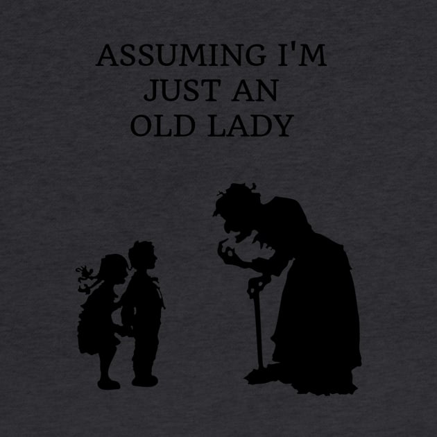 ASSUMING I'M JUST AN OLD LADY by Laddawanshop